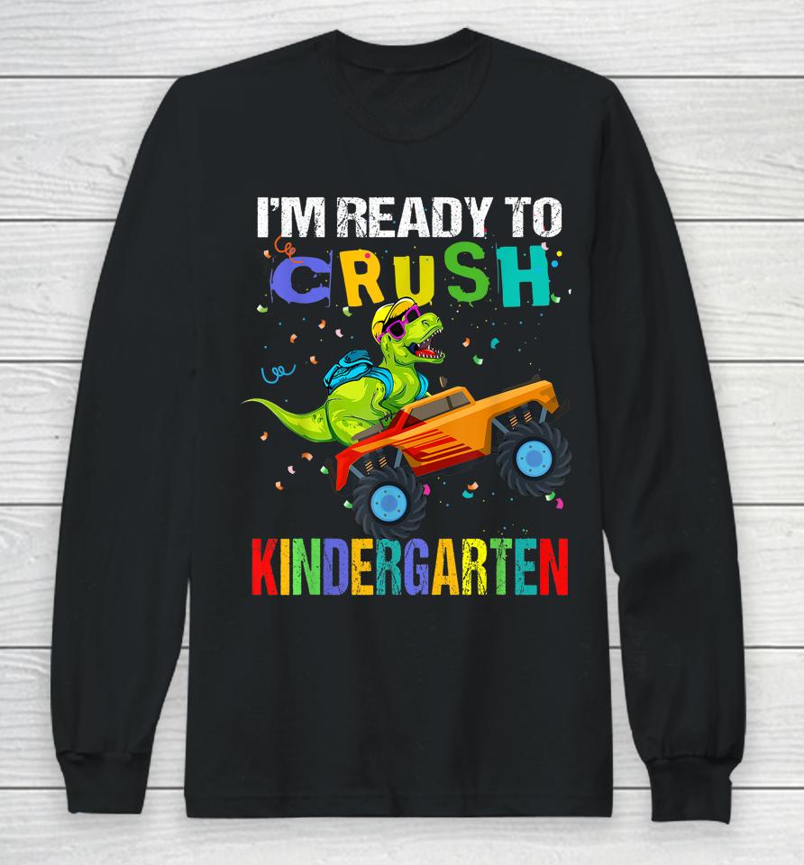 I'm Ready To Crush Kindergarten Dinosaur First Day Of School Long Sleeve T-Shirt