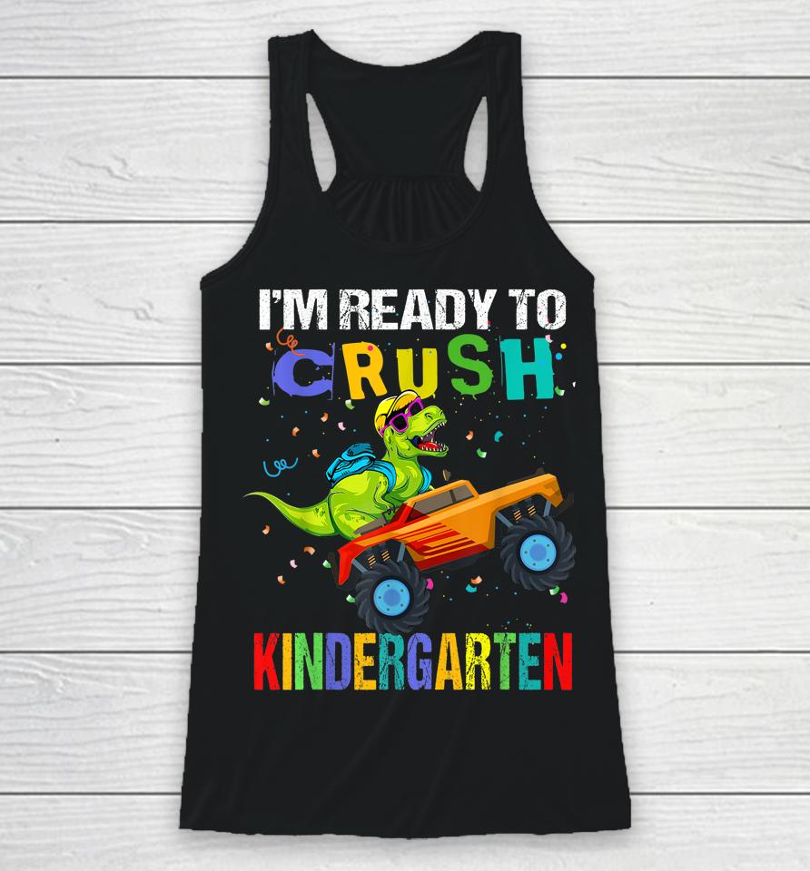 I'm Ready To Crush Kindergarten Dinosaur First Day Of School Racerback Tank
