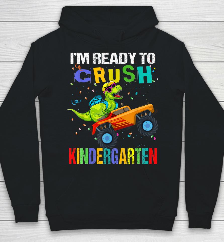 I'm Ready To Crush Kindergarten Dinosaur First Day Of School Hoodie