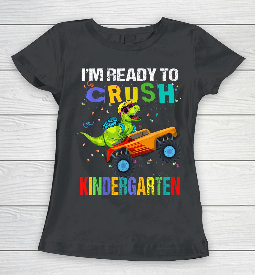 I'm Ready To Crush Kindergarten Dinosaur First Day Of School Women T-Shirt