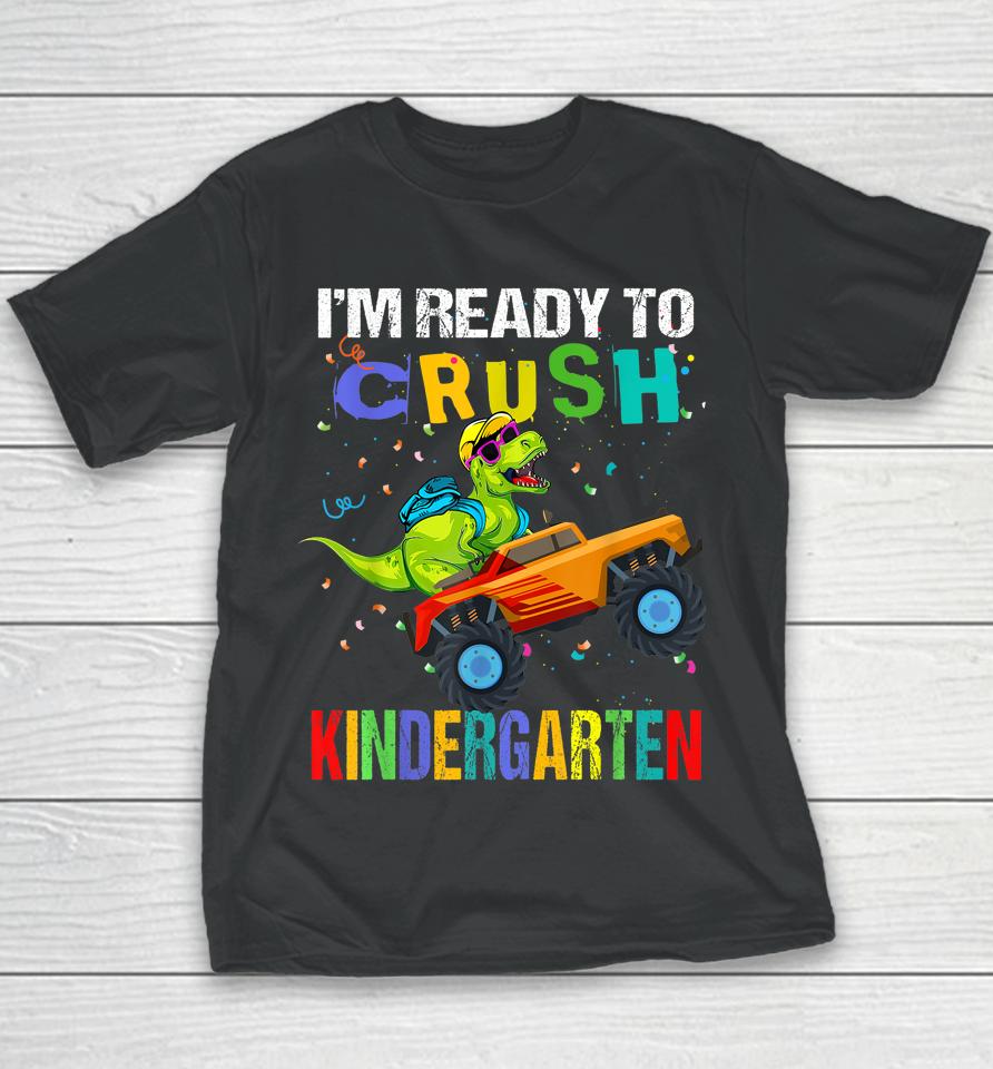 I'm Ready To Crush Kindergarten Dinosaur First Day Of School Youth T-Shirt