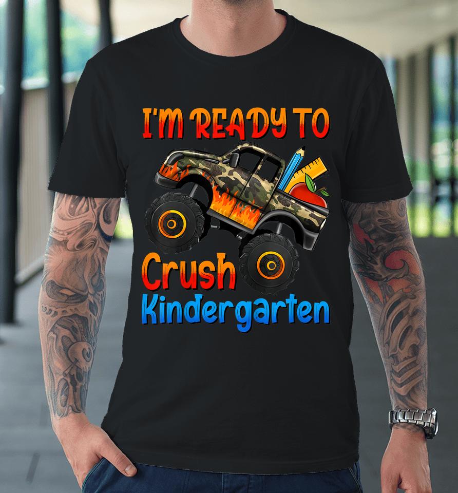 I'm Ready To Crush Kindergarten Monster Truck Boys First Day Premium T-Shirt
