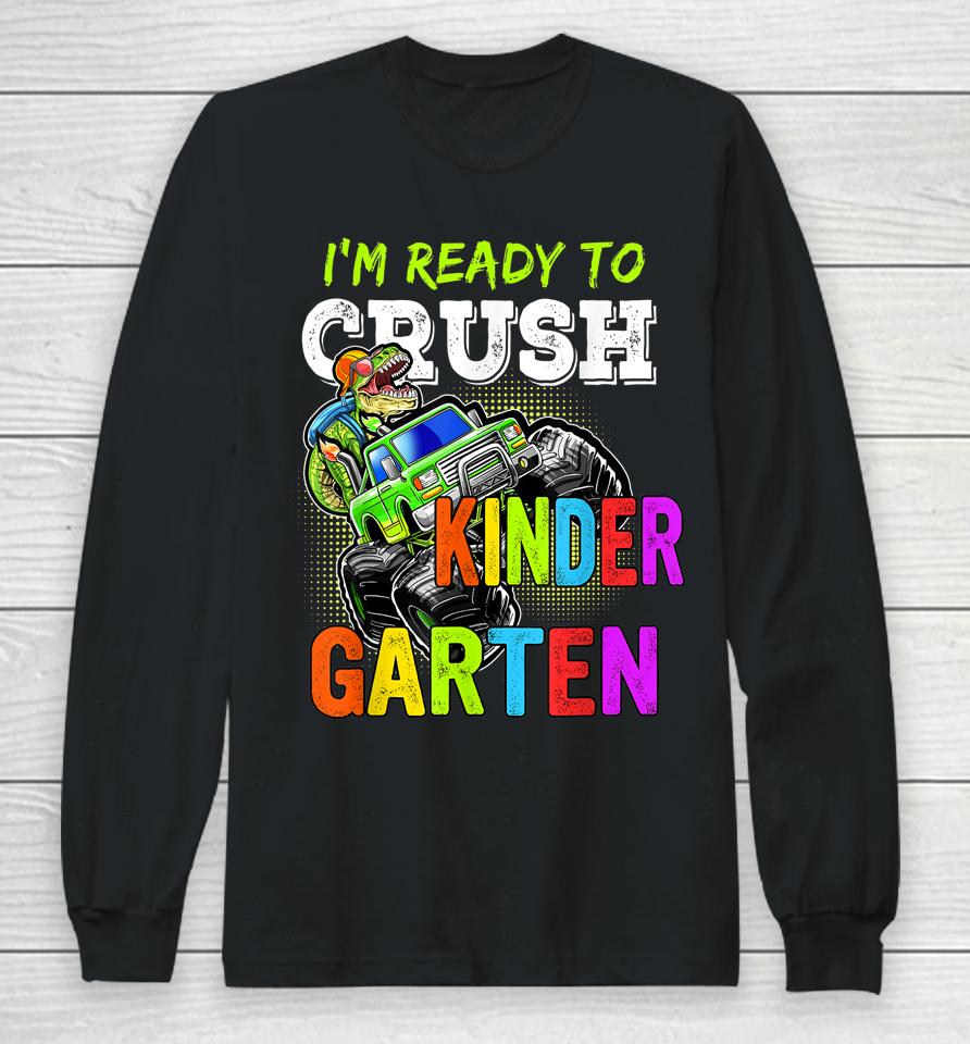 I'm Ready To Crush Kindergarten Monster Truck For Boys Girls Long Sleeve T-Shirt