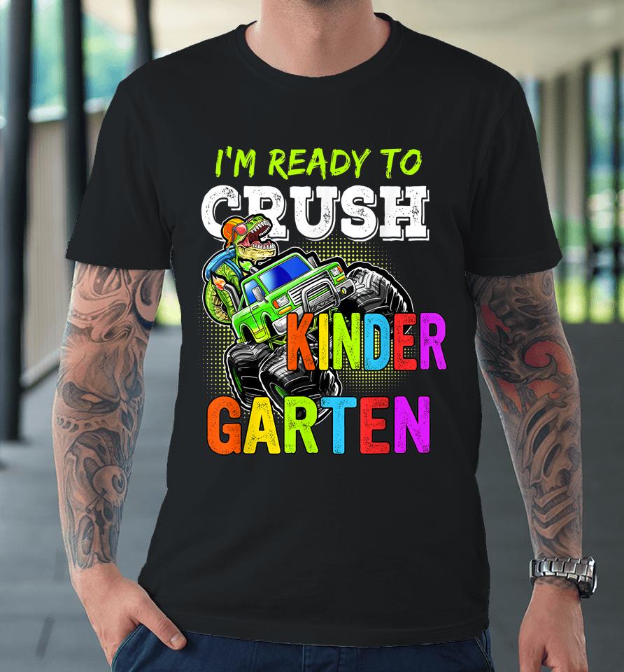 I'm Ready To Crush Kindergarten Monster Truck For Boys Girls Premium T-Shirt