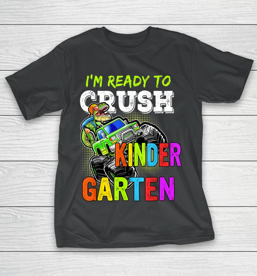 I'm Ready To Crush Kindergarten Monster Truck For Boys Girls T-Shirt