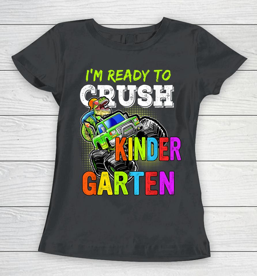 I'm Ready To Crush Kindergarten Monster Truck For Boys Girls Women T-Shirt