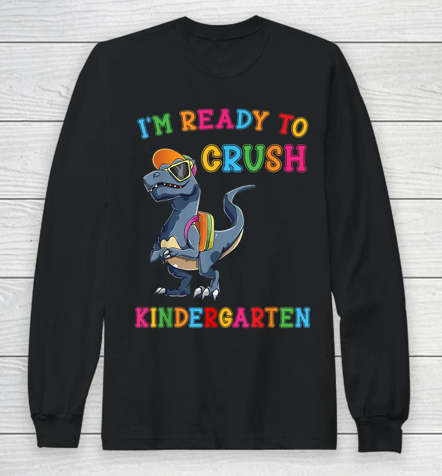 I'm Ready To Crush Kindergarten Long Sleeve T-Shirt