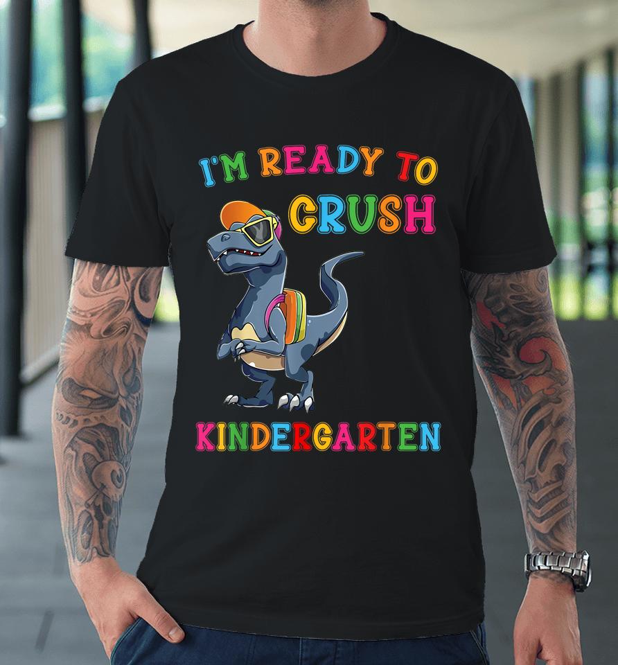 I'm Ready To Crush Kindergarten Premium T-Shirt