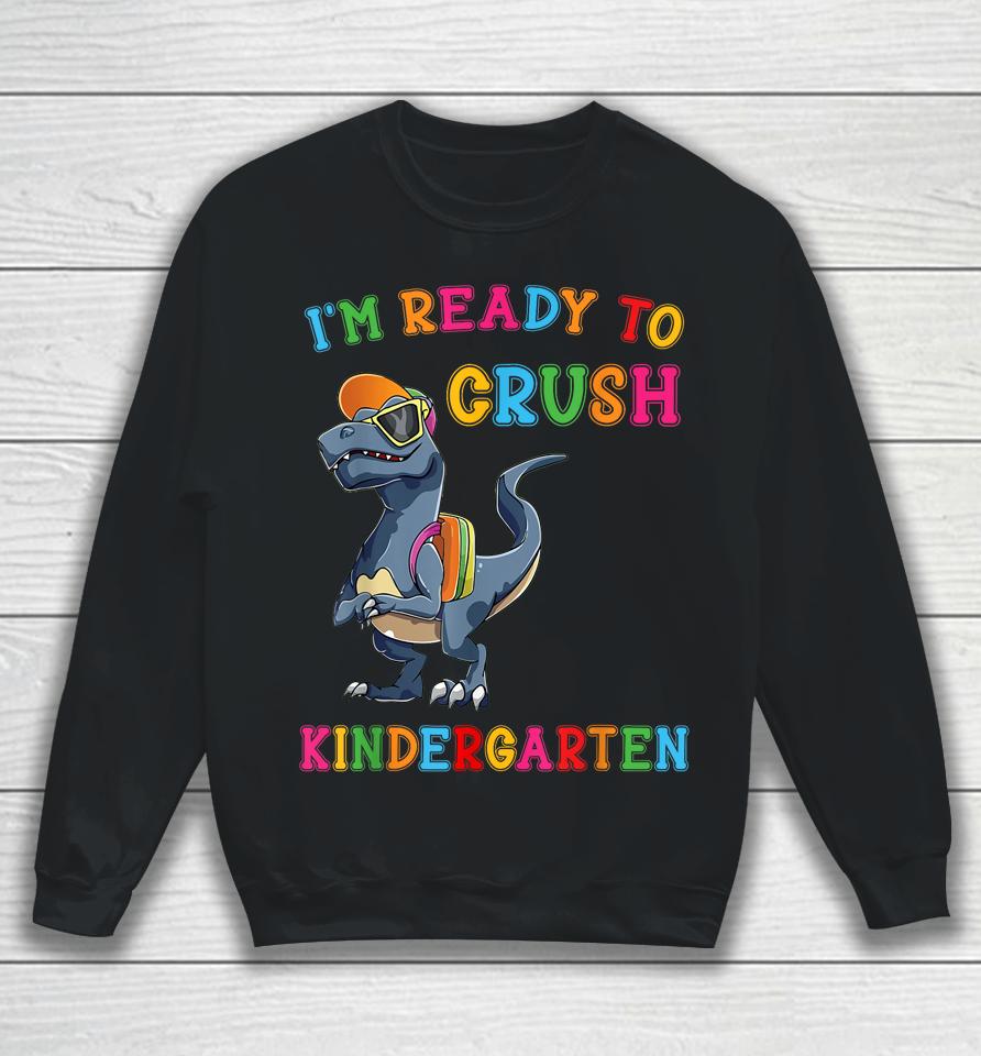 I'm Ready To Crush Kindergarten Sweatshirt