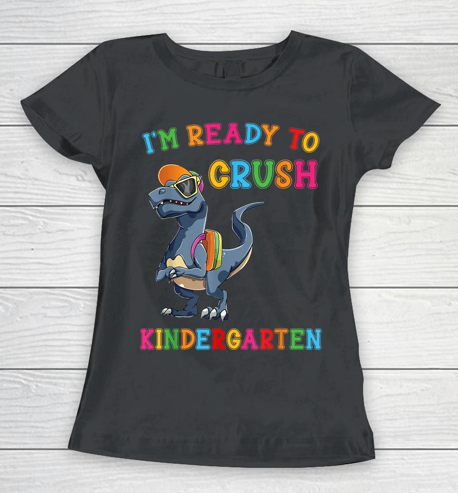I'm Ready To Crush Kindergarten Women T-Shirt