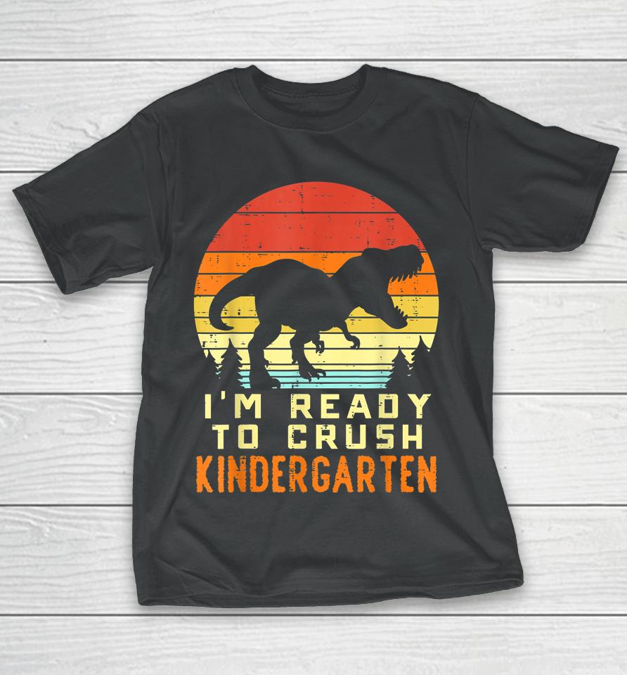 I'm Ready To Crush Kindergarten Trex Dino Retro First Day Boy T-Shirt