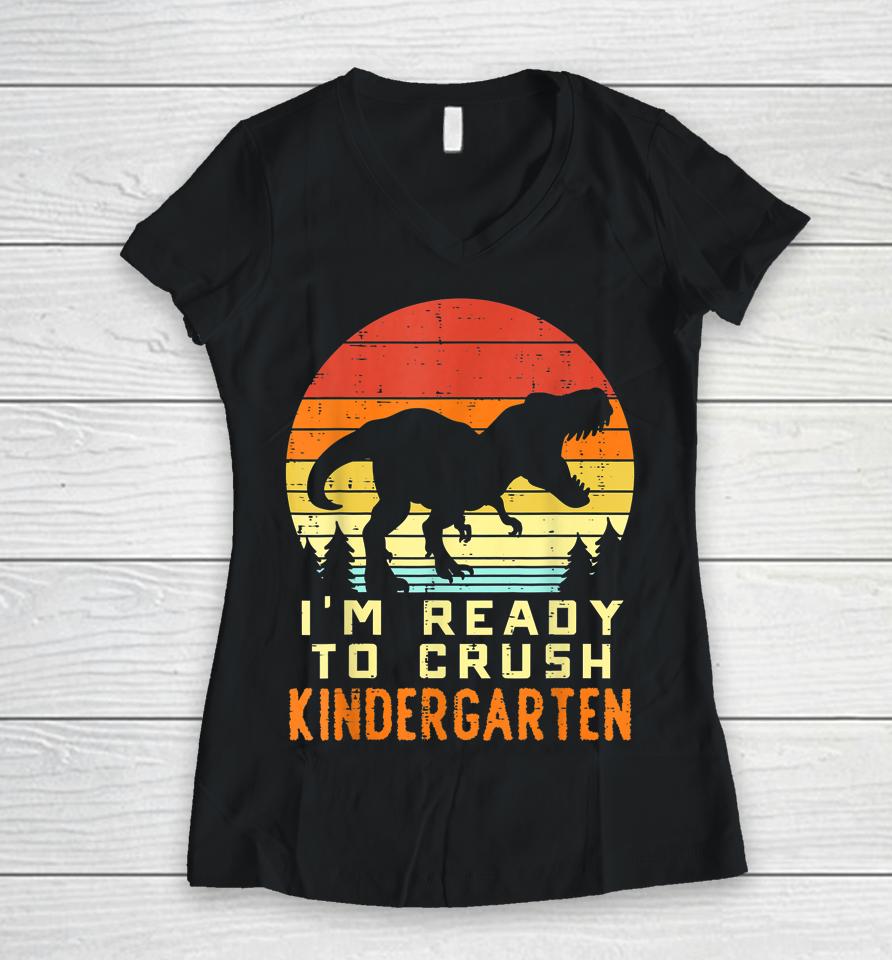 I'm Ready To Crush Kindergarten Trex Dino Retro First Day Boy Women V-Neck T-Shirt