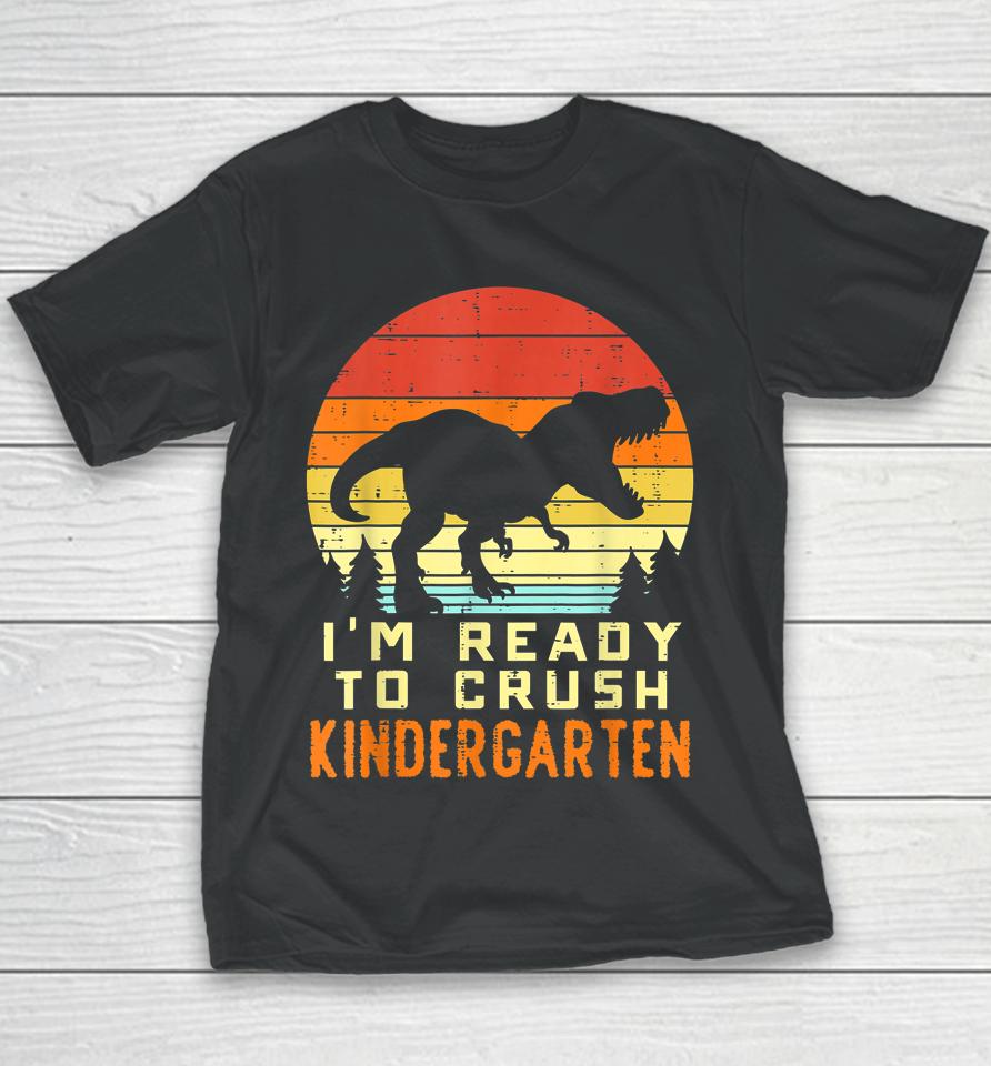 I'm Ready To Crush Kindergarten Trex Dino Retro First Day Boy Youth T-Shirt