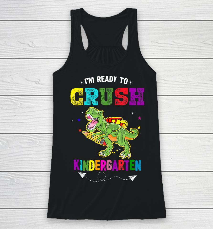 I'm Ready To Crush Kindergarten Trex Dinosaur Back To School Racerback Tank