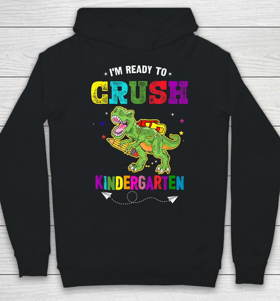 I'm Ready To Crush Kindergarten Trex Dinosaur Back To School Hoodie