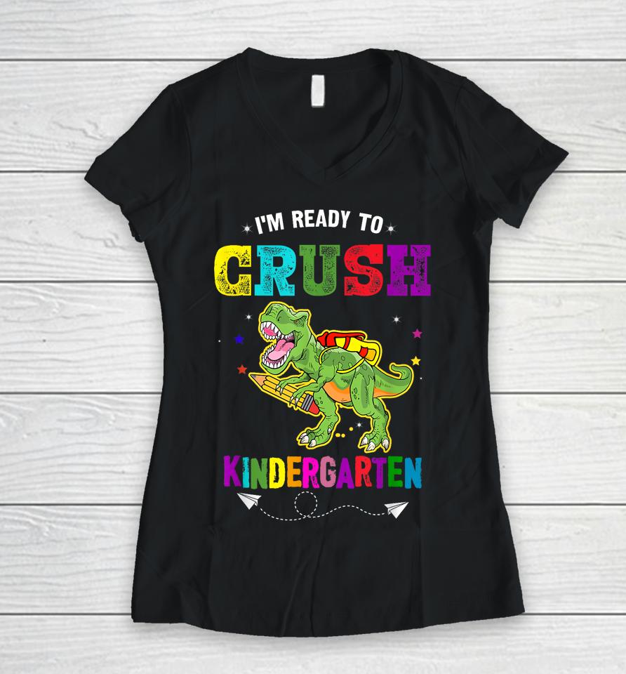 I'm Ready To Crush Kindergarten Trex Dinosaur Back To School Women V-Neck T-Shirt