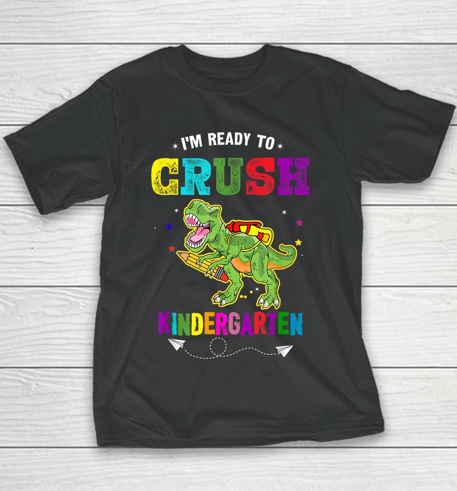 I'm Ready To Crush Kindergarten Trex Dinosaur Back To School Youth T-Shirt