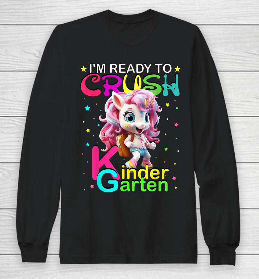 I'm Ready To Crush Kindergarten Unicorn Back To School Girls Long Sleeve T-Shirt