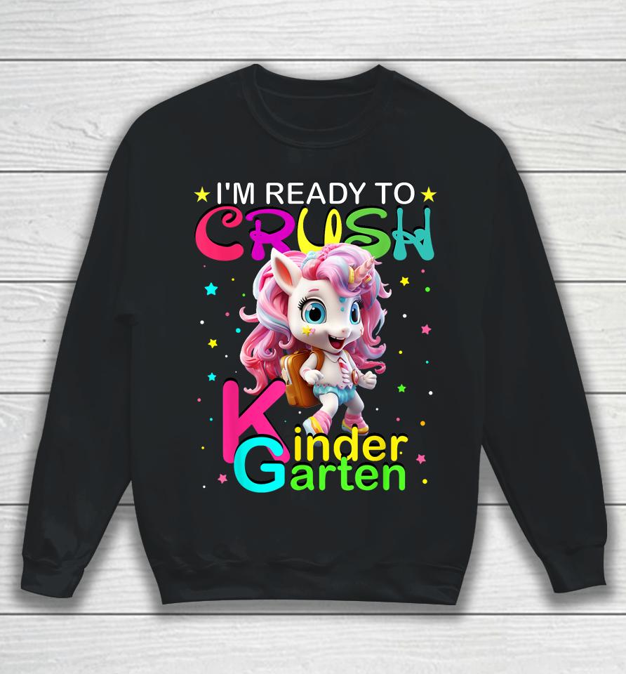 I'm Ready To Crush Kindergarten Unicorn Back To School Girls Sweatshirt