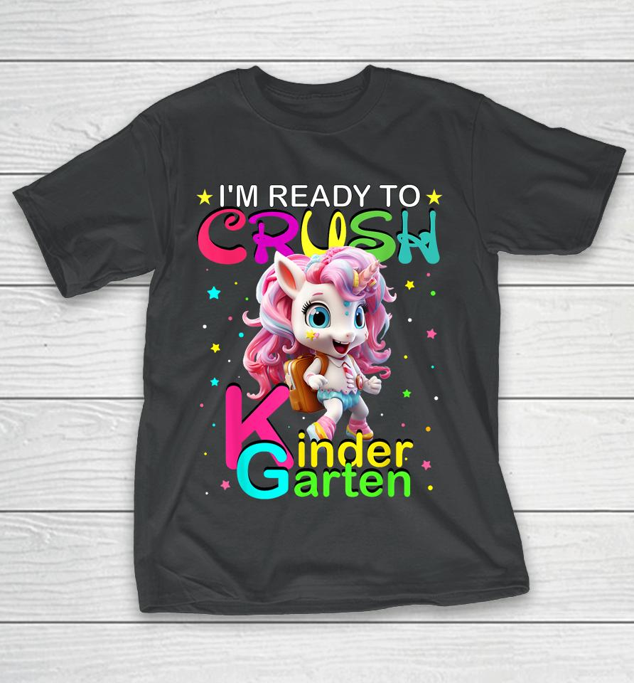 I'm Ready To Crush Kindergarten Unicorn Back To School Girls T-Shirt