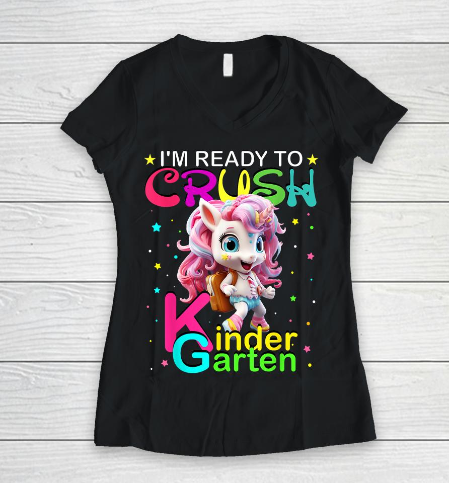 I'm Ready To Crush Kindergarten Unicorn Back To School Girls Women V-Neck T-Shirt
