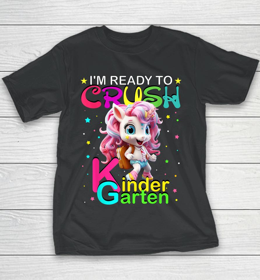 I'm Ready To Crush Kindergarten Unicorn Back To School Girls Youth T-Shirt