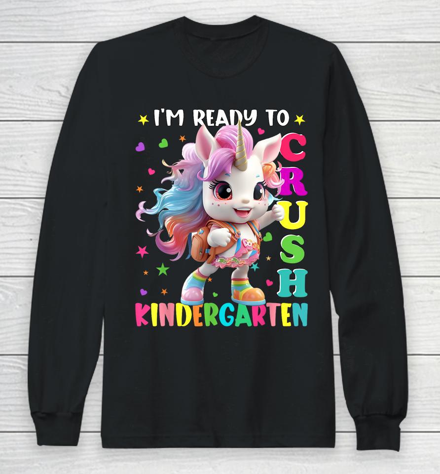 Im Ready To Crush Kindergarten Unicorn Back To School Girls Long Sleeve T-Shirt