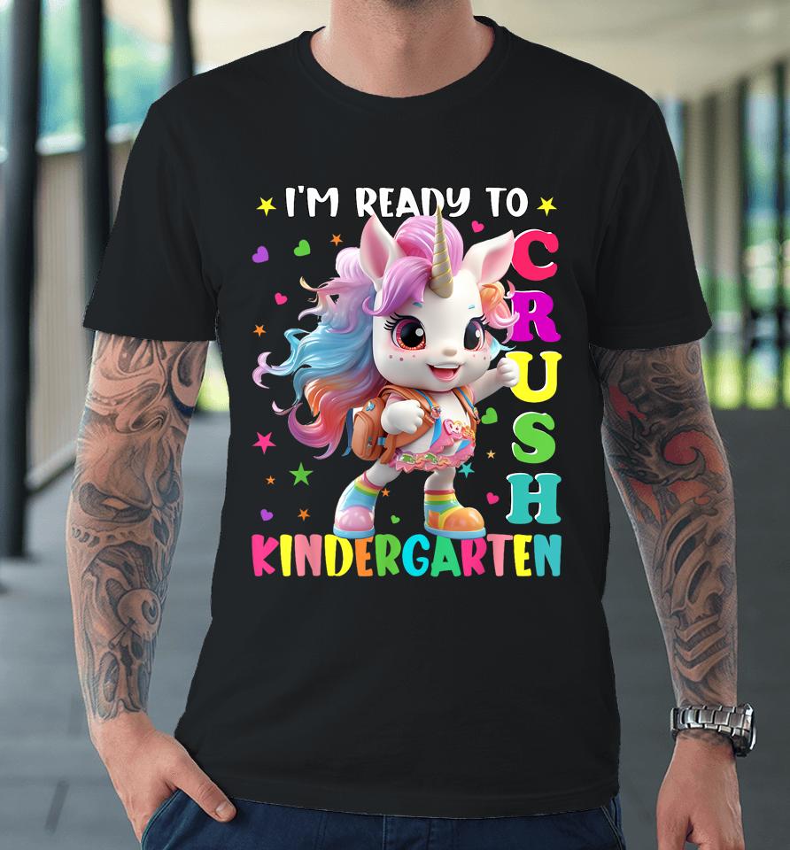 Im Ready To Crush Kindergarten Unicorn Back To School Girls Premium T-Shirt