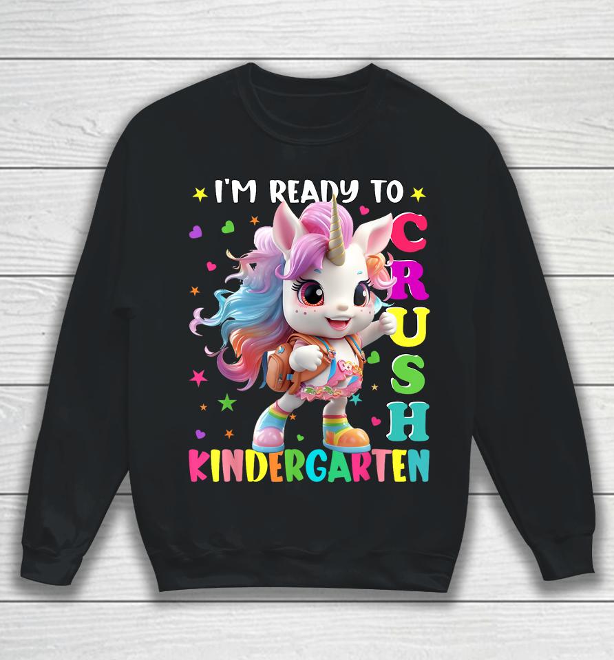 Im Ready To Crush Kindergarten Unicorn Back To School Girls Sweatshirt