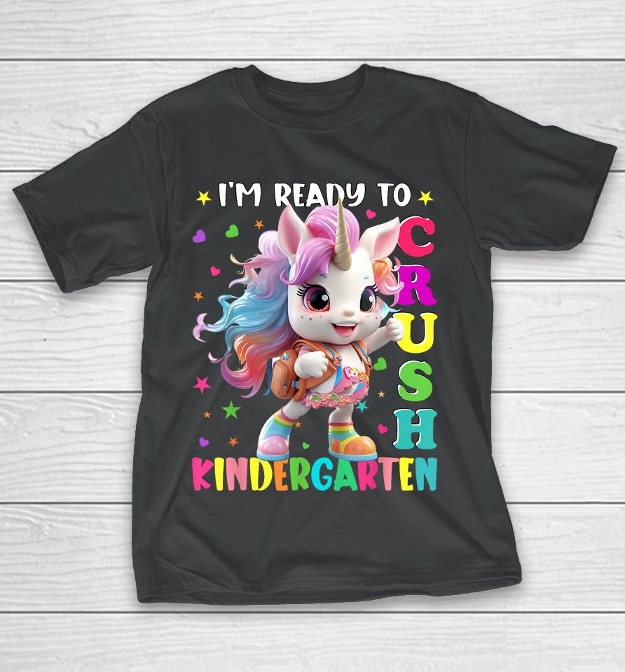 Im Ready To Crush Kindergarten Unicorn Back To School Girls T-Shirt
