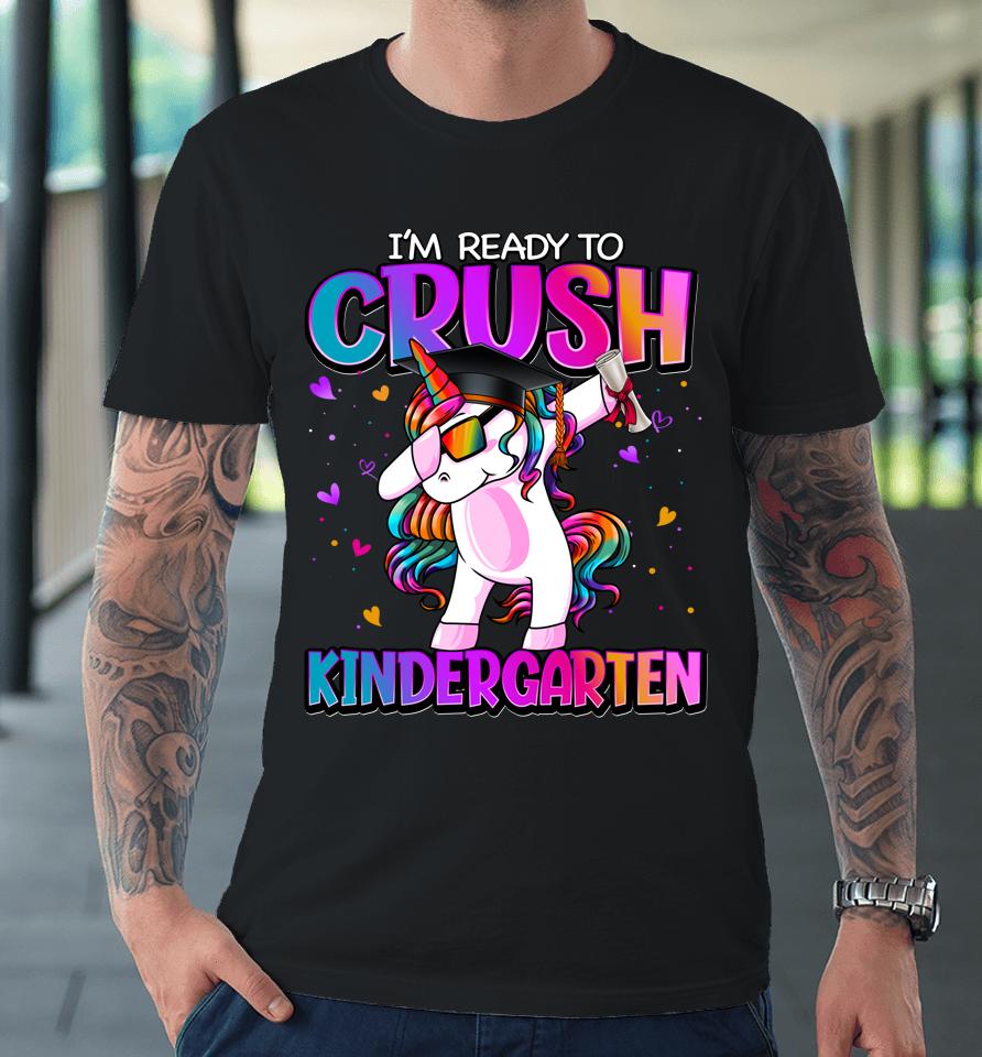 I'm Ready To Crush Kindergarten Unicorn First Day Of Girls Premium T-Shirt