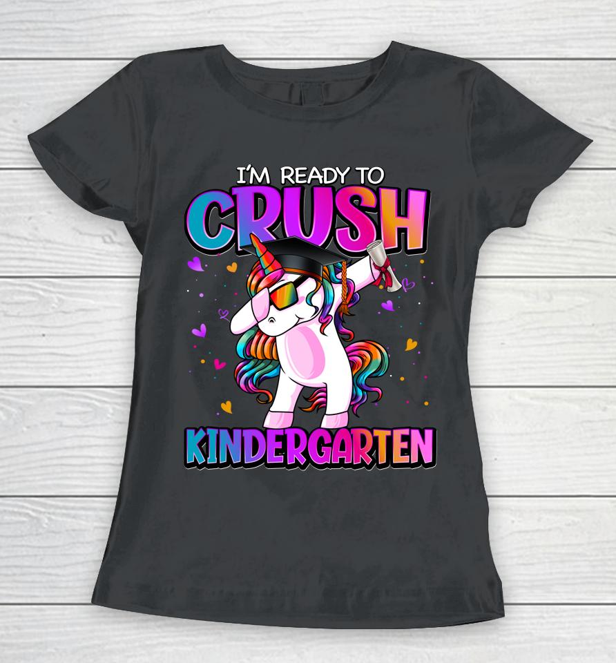 I'm Ready To Crush Kindergarten Unicorn First Day Of Girls Women T-Shirt