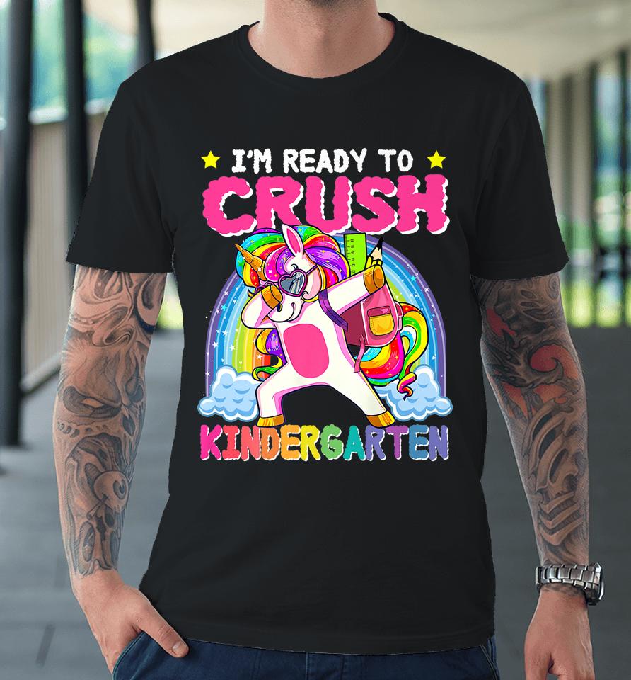 I'm Ready To Crush Kindergarten Unicorn First Day Of Girls Premium T-Shirt