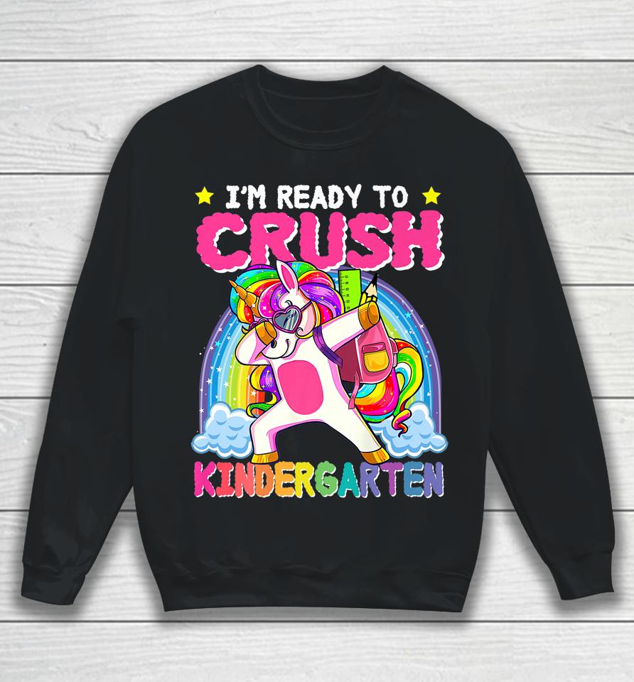 I'm Ready To Crush Kindergarten Unicorn First Day Of Girls Sweatshirt
