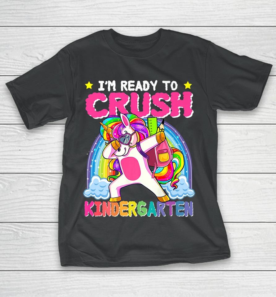 I'm Ready To Crush Kindergarten Unicorn First Day Of Girls T-Shirt