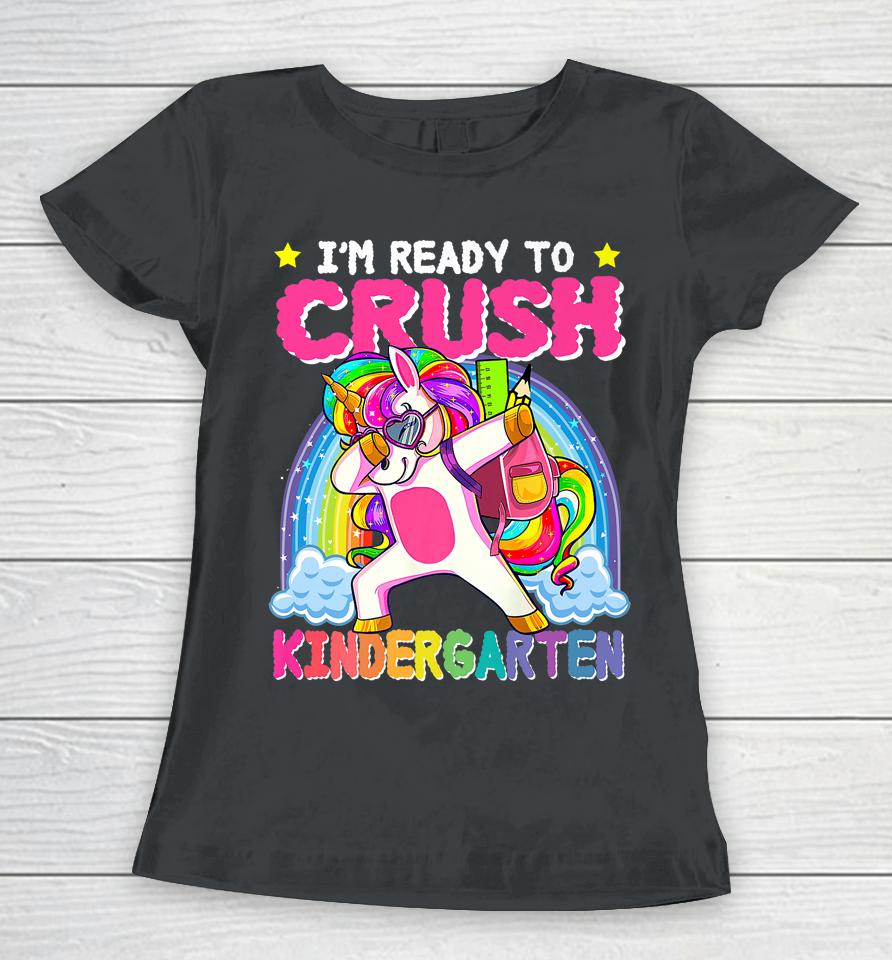 I'm Ready To Crush Kindergarten Unicorn First Day Of Girls Women T-Shirt