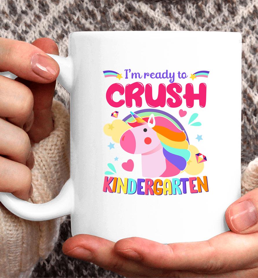 I'm Ready To Crush Kindergarten Unicorn First Day Of Kinder Coffee Mug