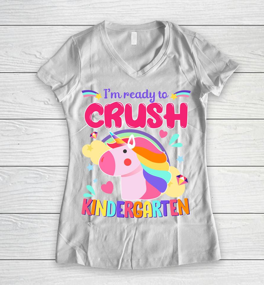 I'm Ready To Crush Kindergarten Unicorn First Day Of Kinder Women V-Neck T-Shirt