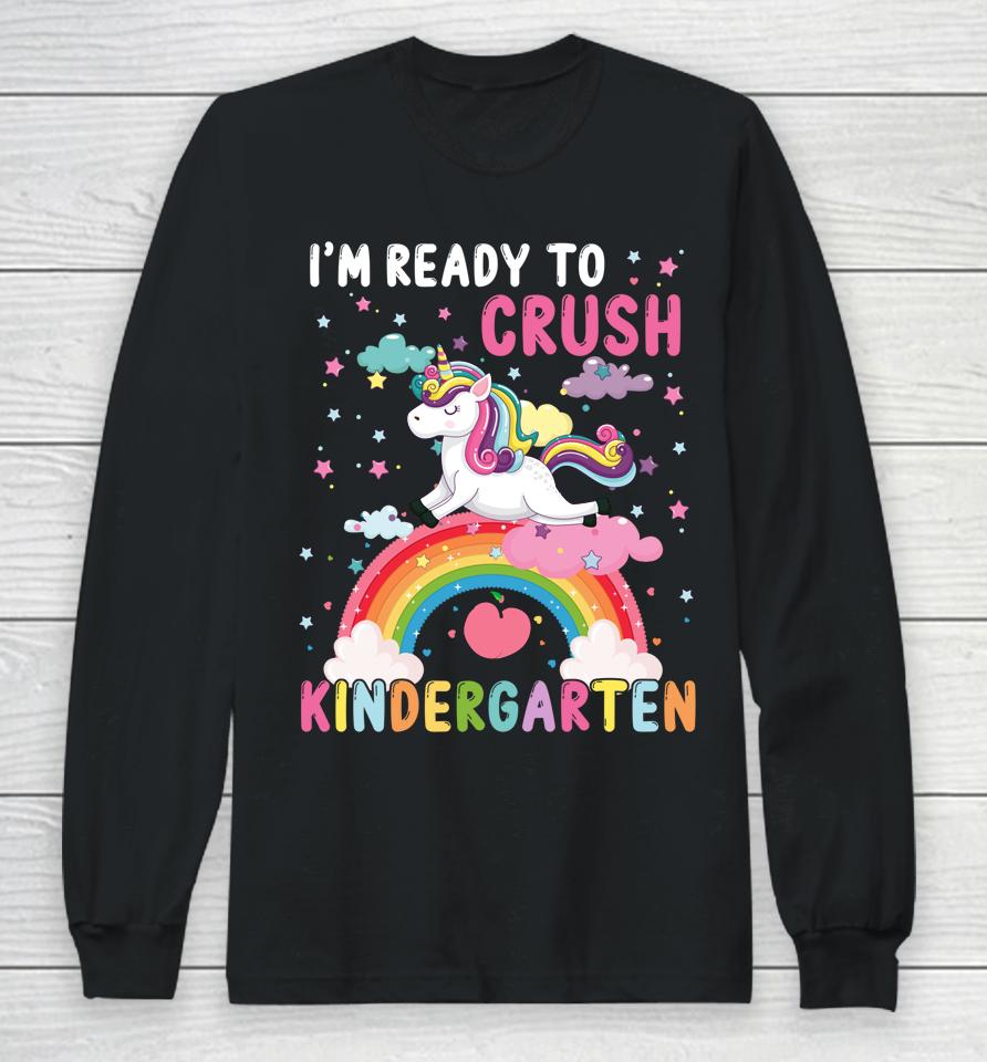 I'm Ready To Crush Kindergarten Unicorn First Day Of Kinder Long Sleeve T-Shirt