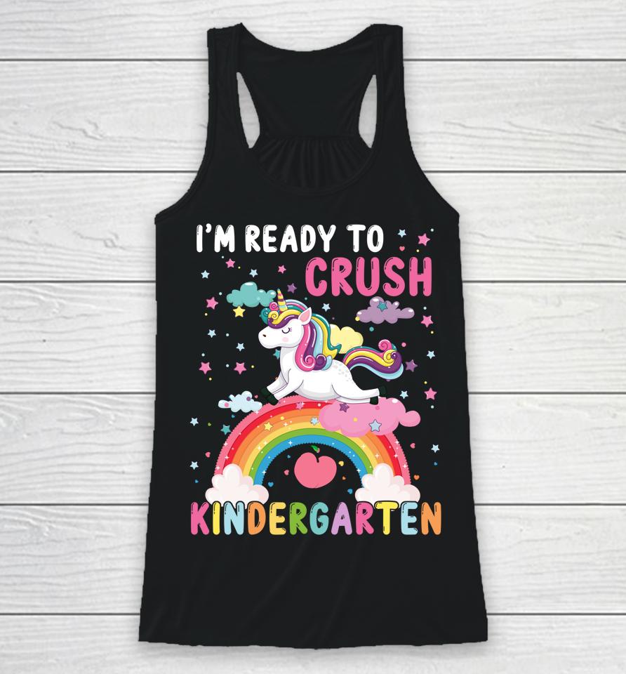 I'm Ready To Crush Kindergarten Unicorn First Day Of Kinder Racerback Tank