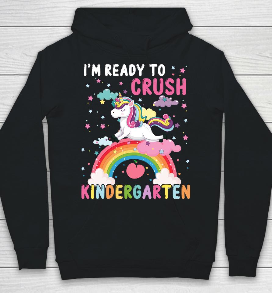 I'm Ready To Crush Kindergarten Unicorn First Day Of Kinder Hoodie