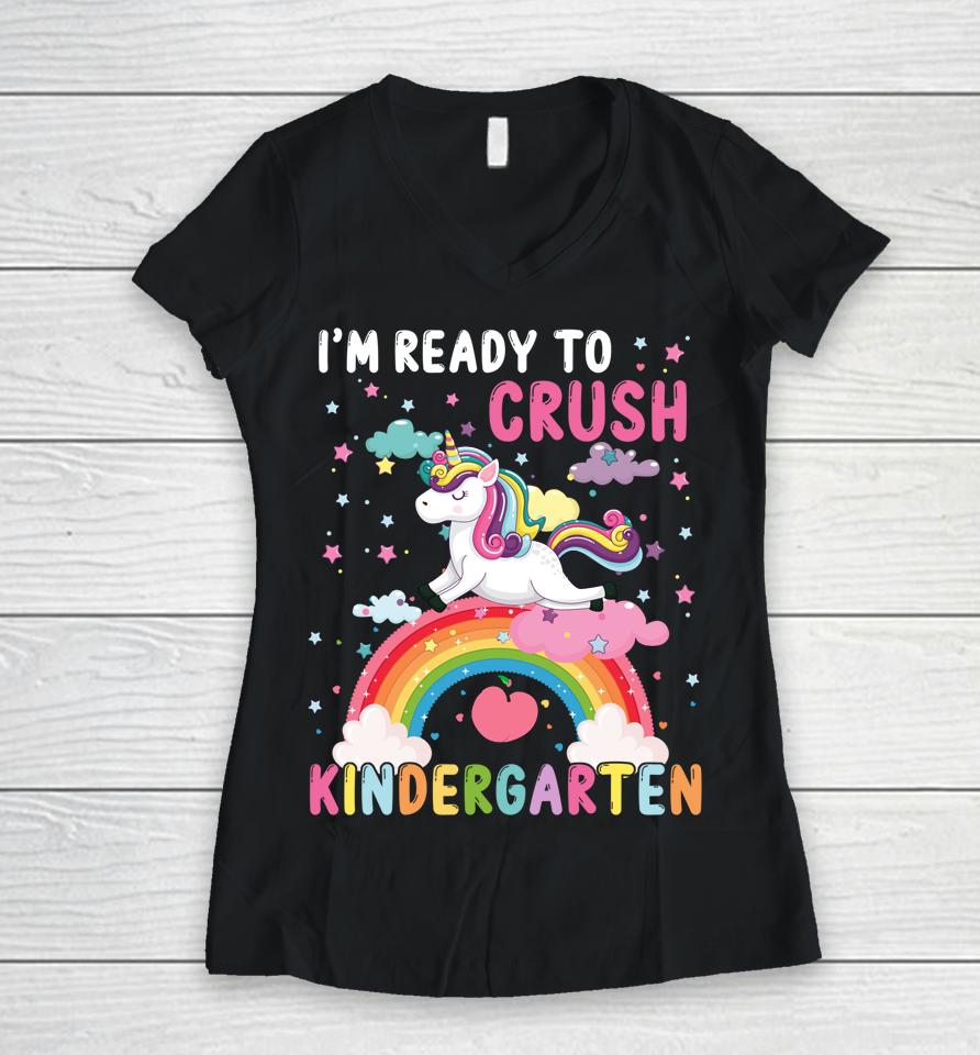 I'm Ready To Crush Kindergarten Unicorn First Day Of Kinder Women V-Neck T-Shirt