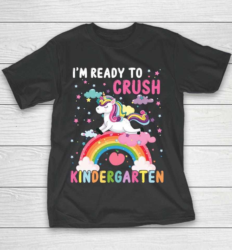 I'm Ready To Crush Kindergarten Unicorn First Day Of Kinder Youth T-Shirt