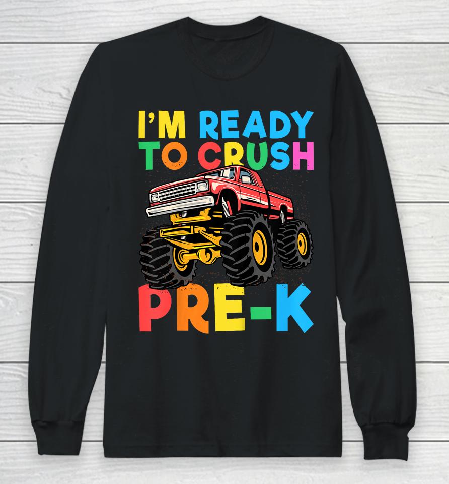 I'm Ready To Crush Pre-K First Day Monster Truck Boys Long Sleeve T-Shirt