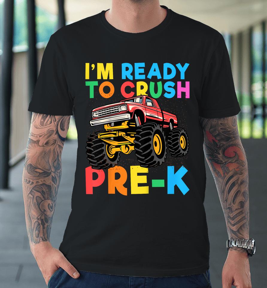 I'm Ready To Crush Pre-K First Day Monster Truck Boys Premium T-Shirt