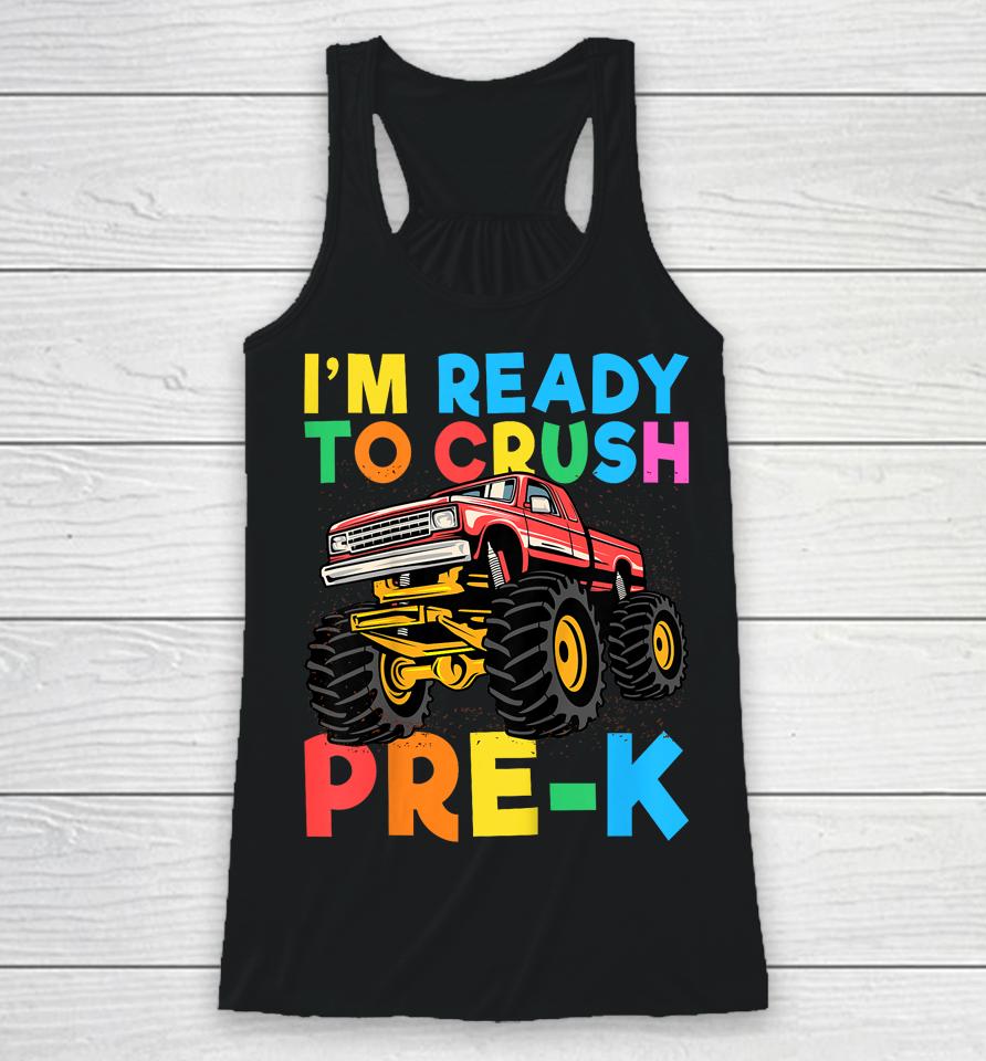 I'm Ready To Crush Pre-K First Day Monster Truck Boys Racerback Tank