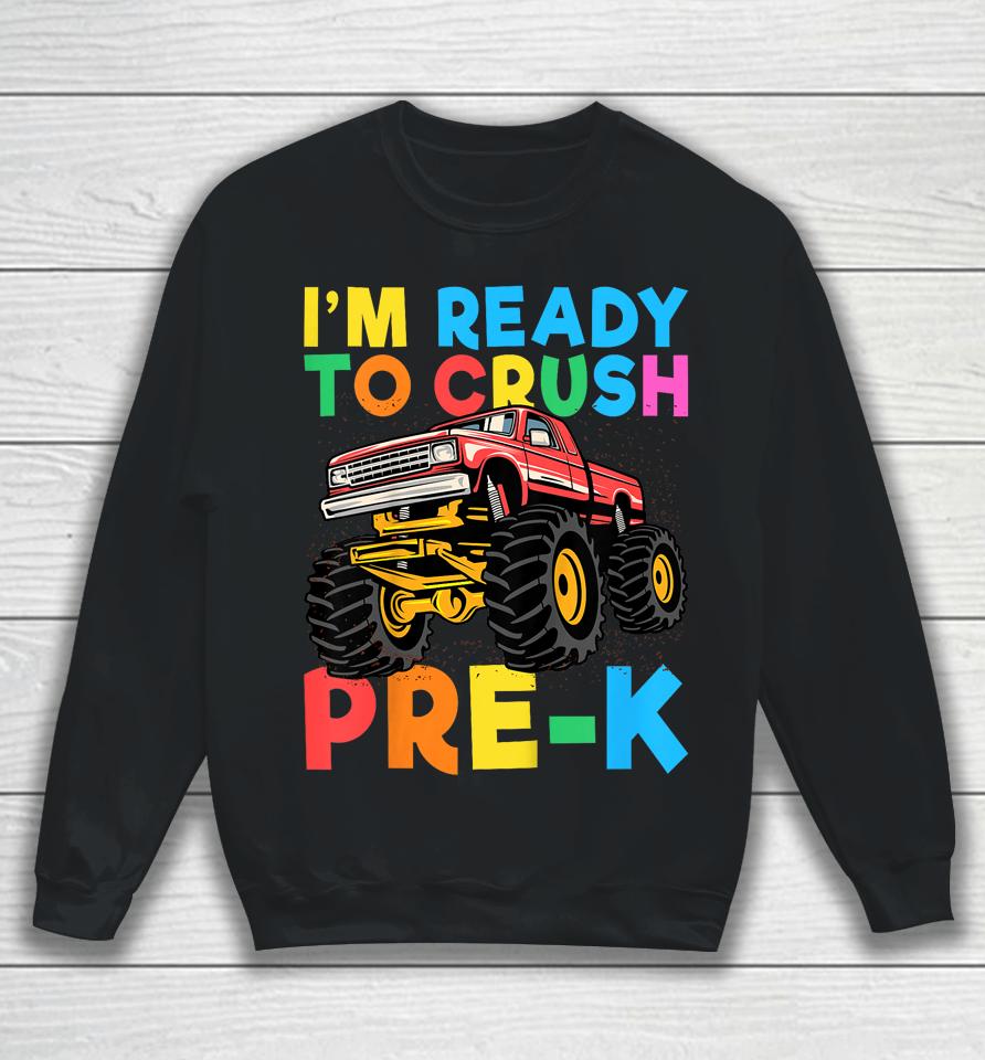 I'm Ready To Crush Pre-K First Day Monster Truck Boys Sweatshirt