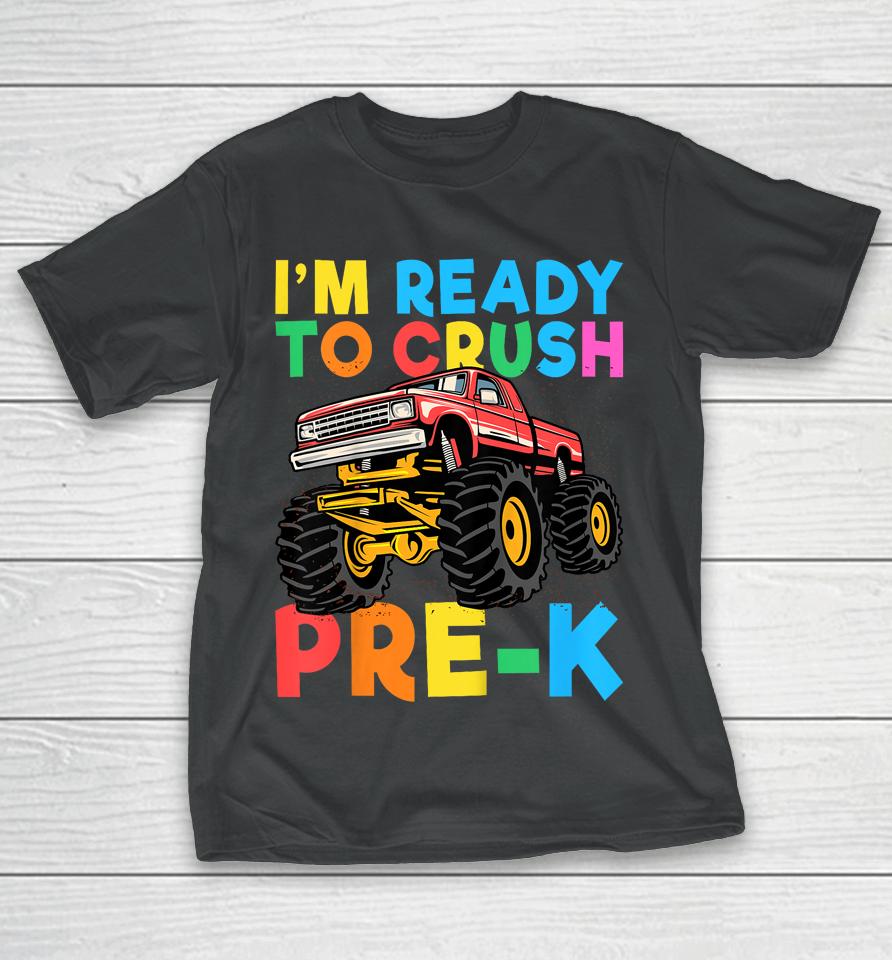 I'm Ready To Crush Pre-K First Day Monster Truck Boys T-Shirt