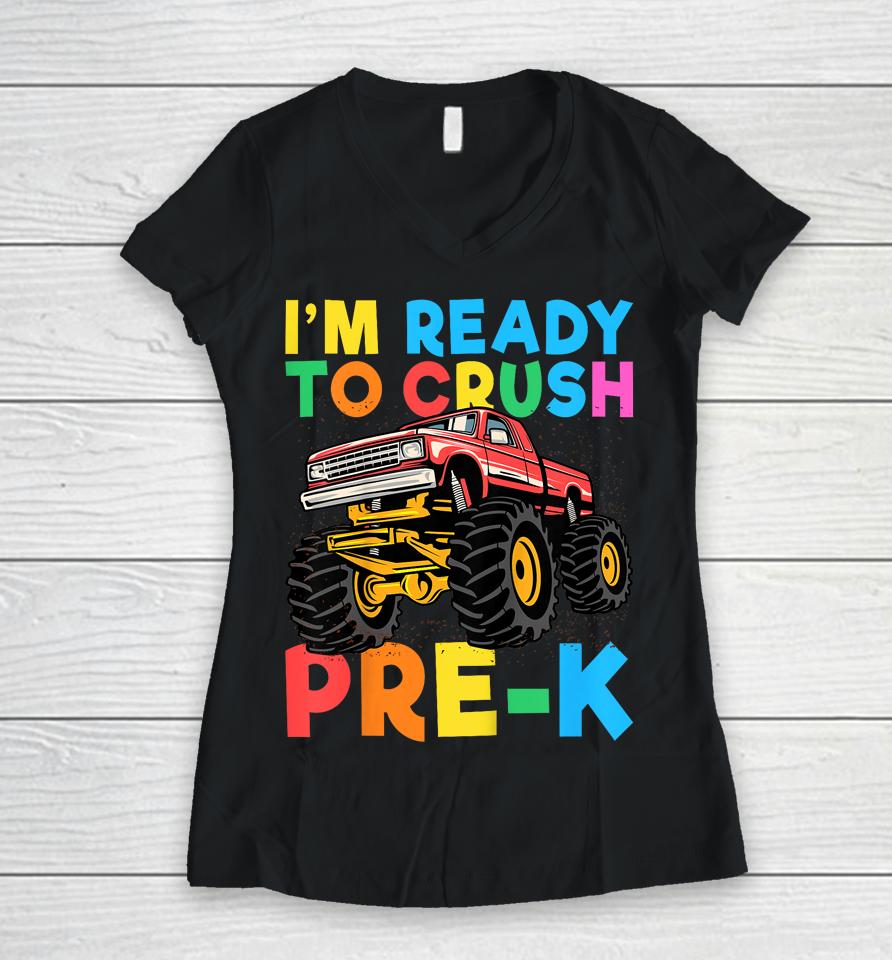 I'm Ready To Crush Pre-K First Day Monster Truck Boys Women V-Neck T-Shirt