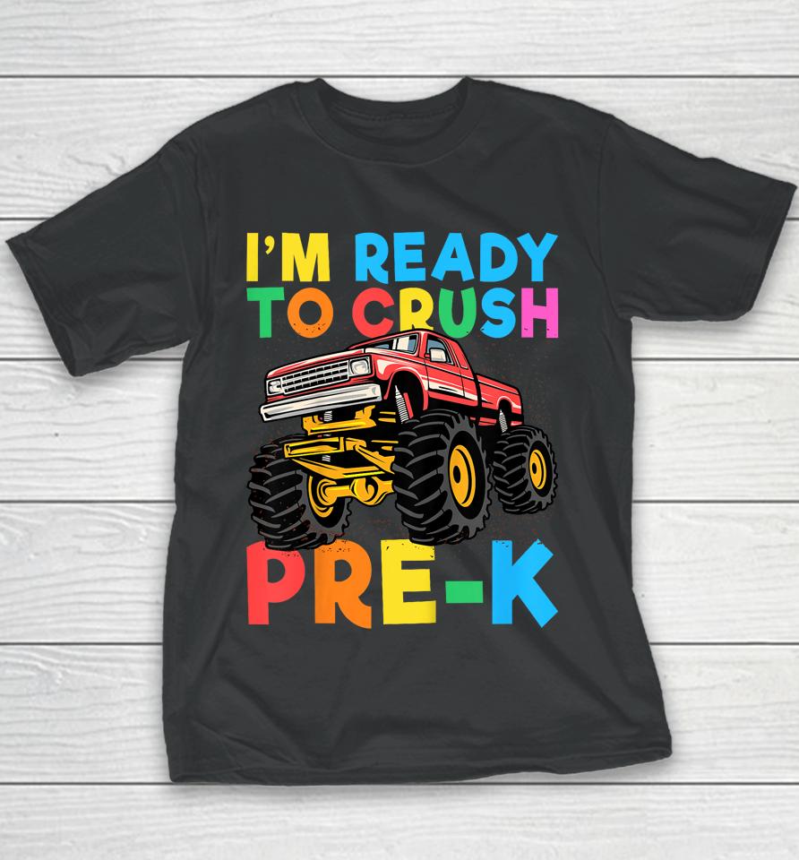 I'm Ready To Crush Pre-K First Day Monster Truck Boys Youth T-Shirt